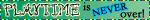playtimeisneverover.gif